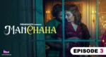 Manchaha Episode 3