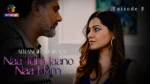 Naa Tum Jaano Naa Hum Episode 5